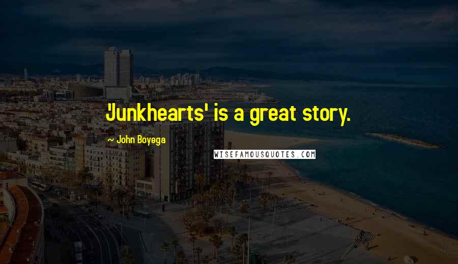 John Boyega Quotes: 'Junkhearts' is a great story.