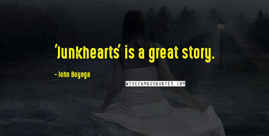John Boyega Quotes: 'Junkhearts' is a great story.