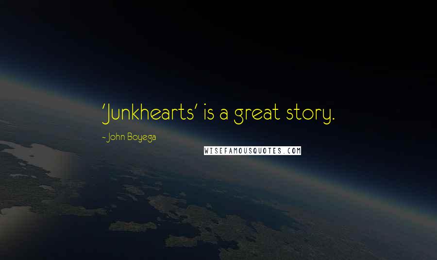 John Boyega Quotes: 'Junkhearts' is a great story.