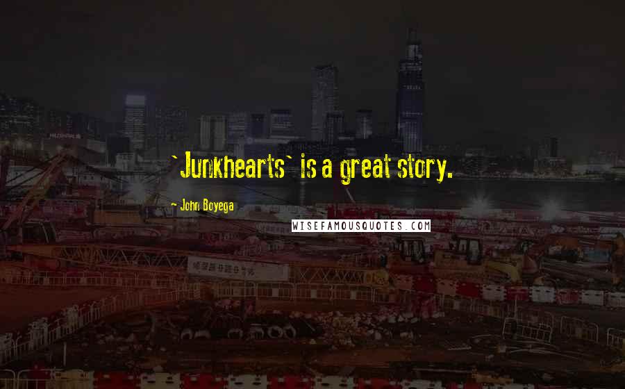 John Boyega Quotes: 'Junkhearts' is a great story.