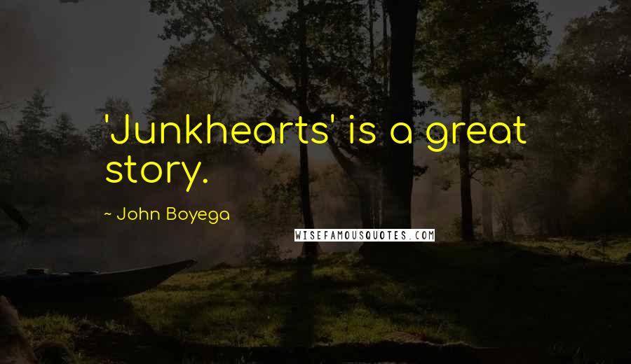 John Boyega Quotes: 'Junkhearts' is a great story.