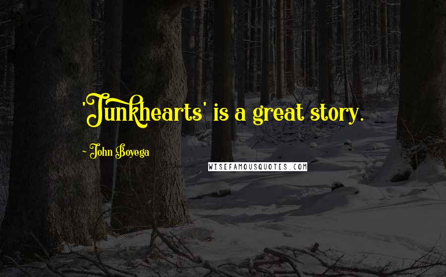 John Boyega Quotes: 'Junkhearts' is a great story.