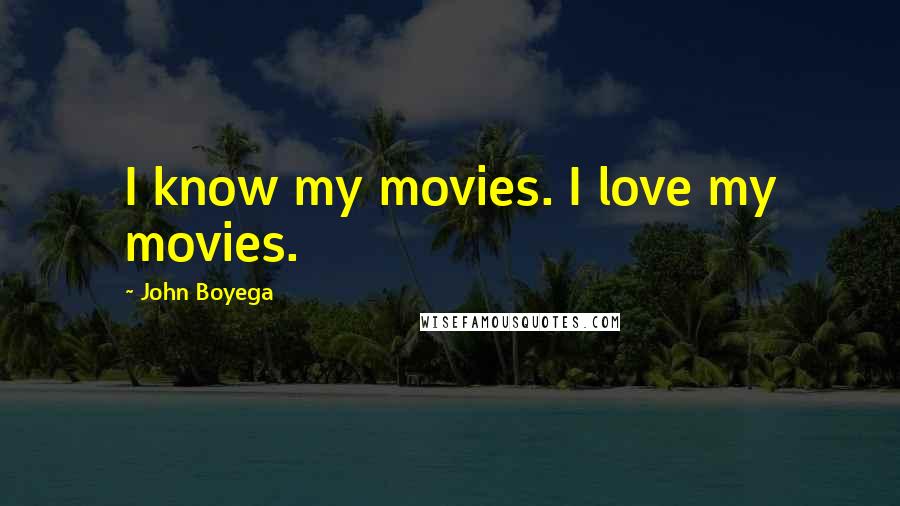 John Boyega Quotes: I know my movies. I love my movies.