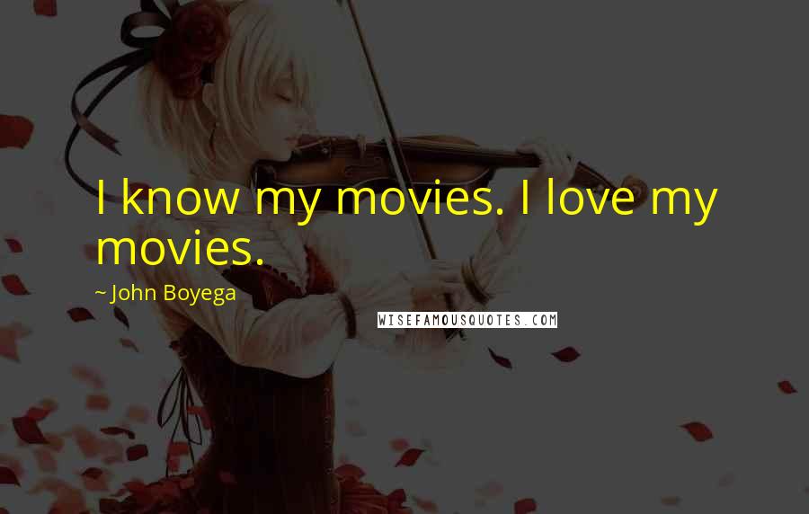 John Boyega Quotes: I know my movies. I love my movies.