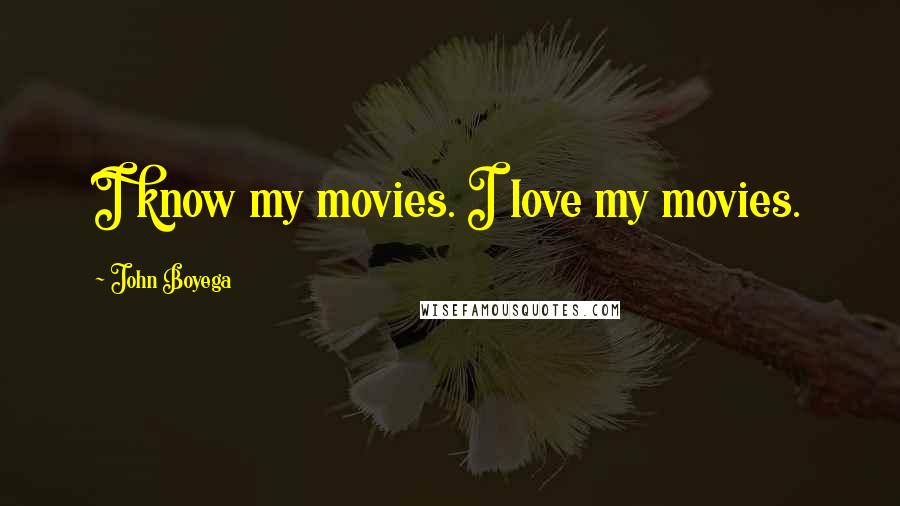 John Boyega Quotes: I know my movies. I love my movies.
