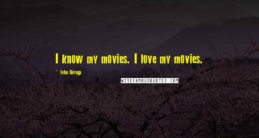 John Boyega Quotes: I know my movies. I love my movies.