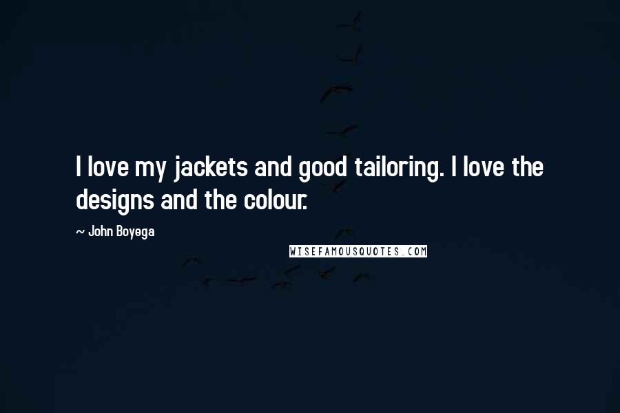 John Boyega Quotes: I love my jackets and good tailoring. I love the designs and the colour.