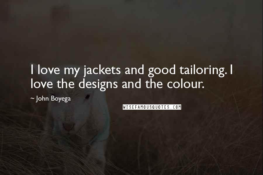John Boyega Quotes: I love my jackets and good tailoring. I love the designs and the colour.