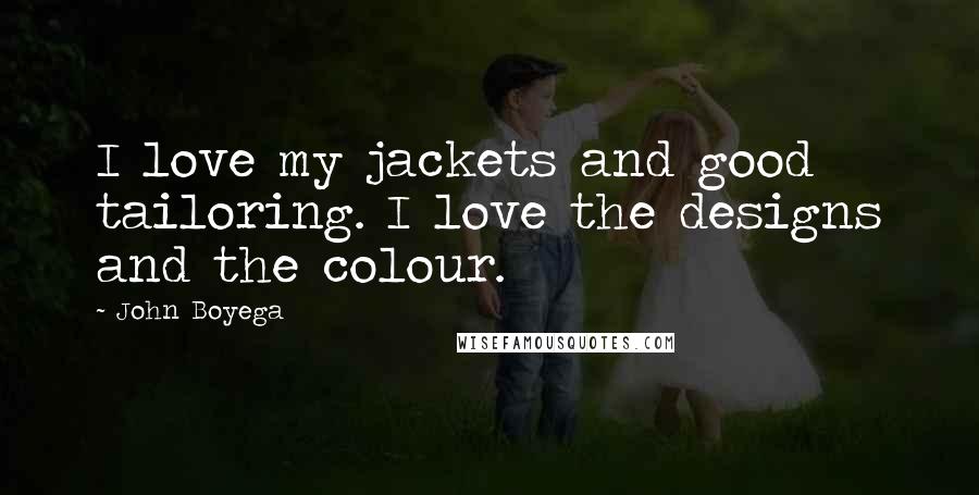 John Boyega Quotes: I love my jackets and good tailoring. I love the designs and the colour.