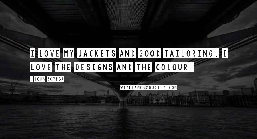 John Boyega Quotes: I love my jackets and good tailoring. I love the designs and the colour.