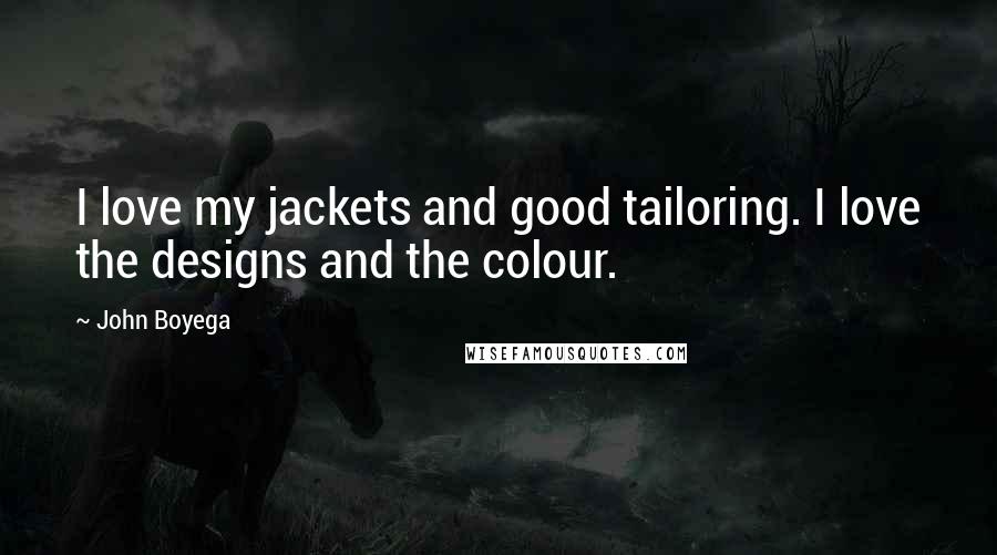 John Boyega Quotes: I love my jackets and good tailoring. I love the designs and the colour.