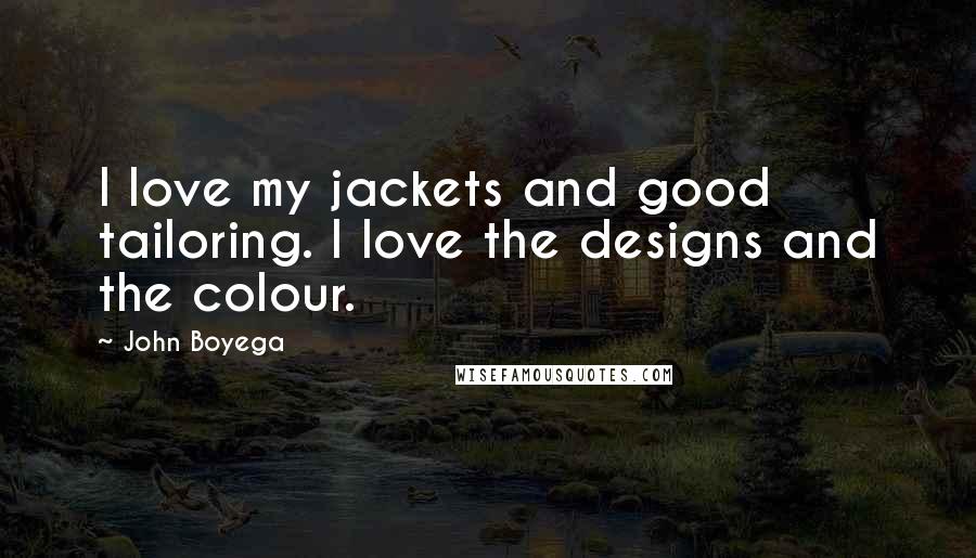 John Boyega Quotes: I love my jackets and good tailoring. I love the designs and the colour.