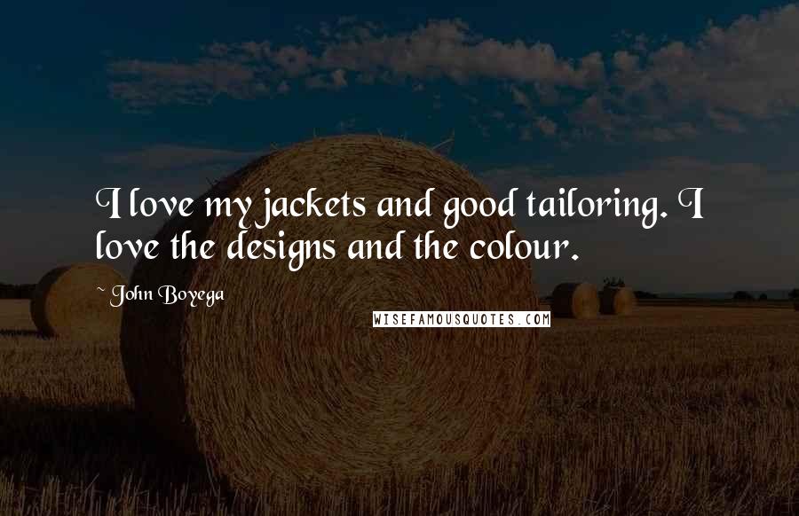John Boyega Quotes: I love my jackets and good tailoring. I love the designs and the colour.
