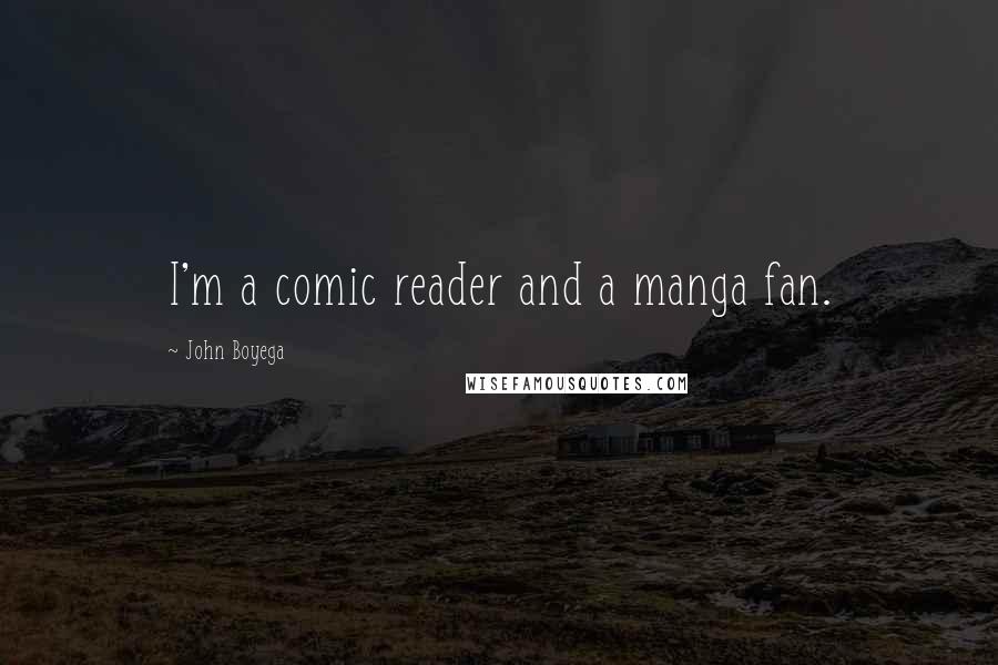 John Boyega Quotes: I'm a comic reader and a manga fan.