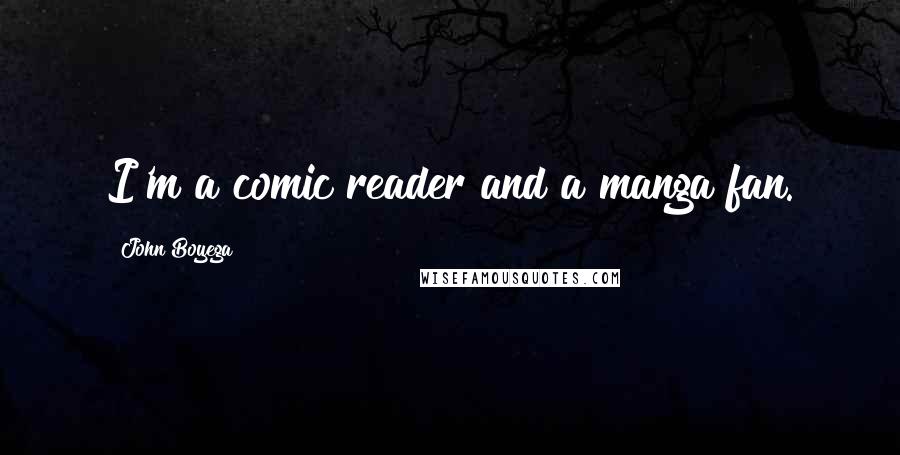 John Boyega Quotes: I'm a comic reader and a manga fan.