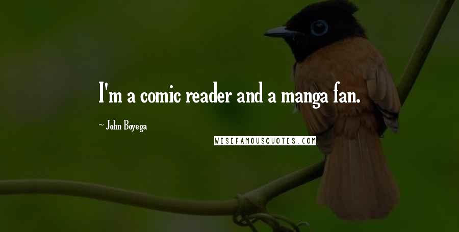 John Boyega Quotes: I'm a comic reader and a manga fan.