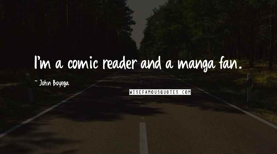 John Boyega Quotes: I'm a comic reader and a manga fan.