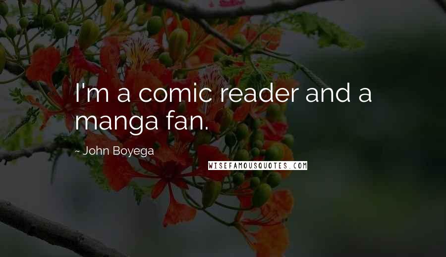 John Boyega Quotes: I'm a comic reader and a manga fan.