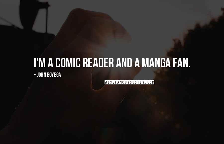 John Boyega Quotes: I'm a comic reader and a manga fan.