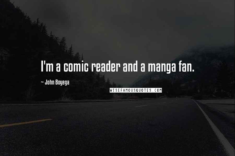 John Boyega Quotes: I'm a comic reader and a manga fan.