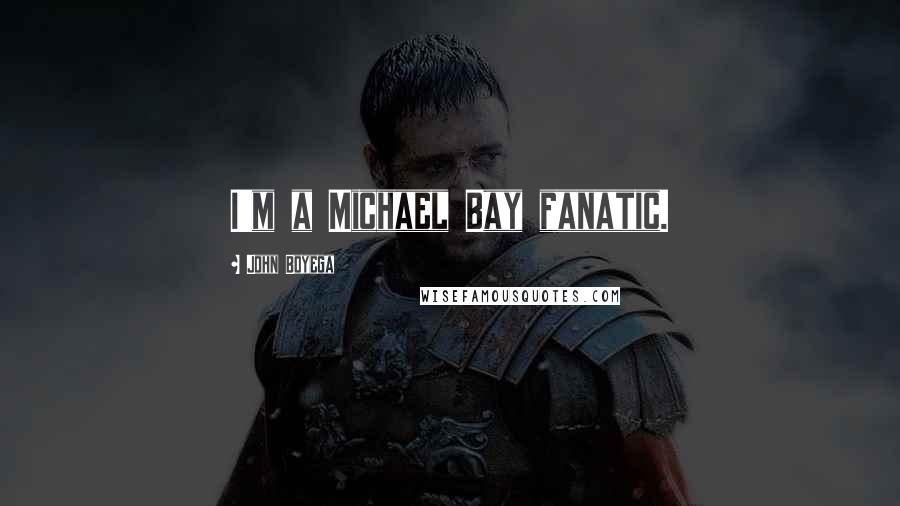 John Boyega Quotes: I'm a Michael Bay fanatic.