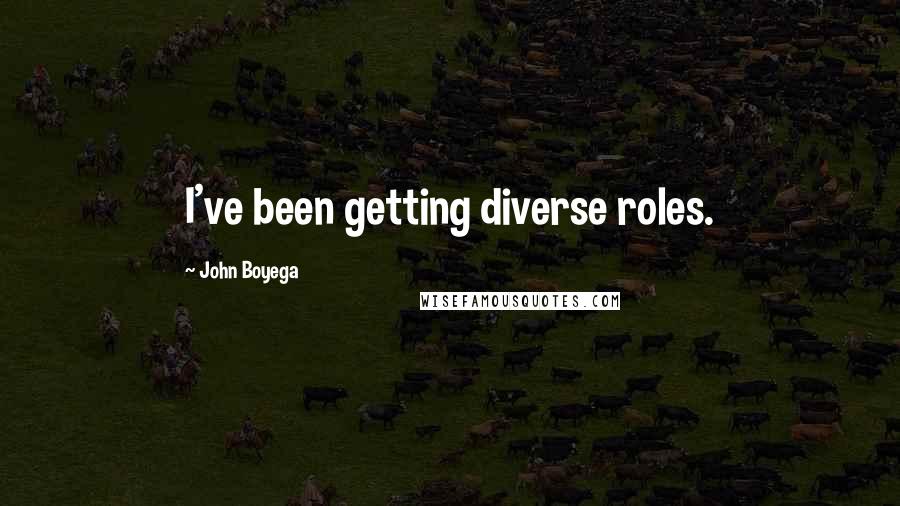 John Boyega Quotes: I've been getting diverse roles.