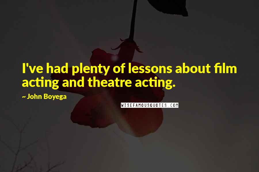 John Boyega Quotes: I've had plenty of lessons about film acting and theatre acting.