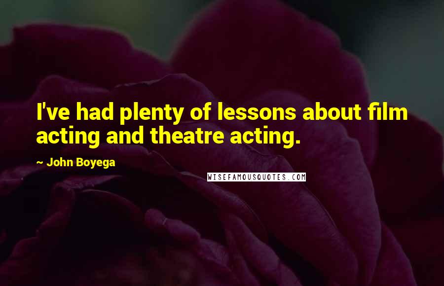 John Boyega Quotes: I've had plenty of lessons about film acting and theatre acting.