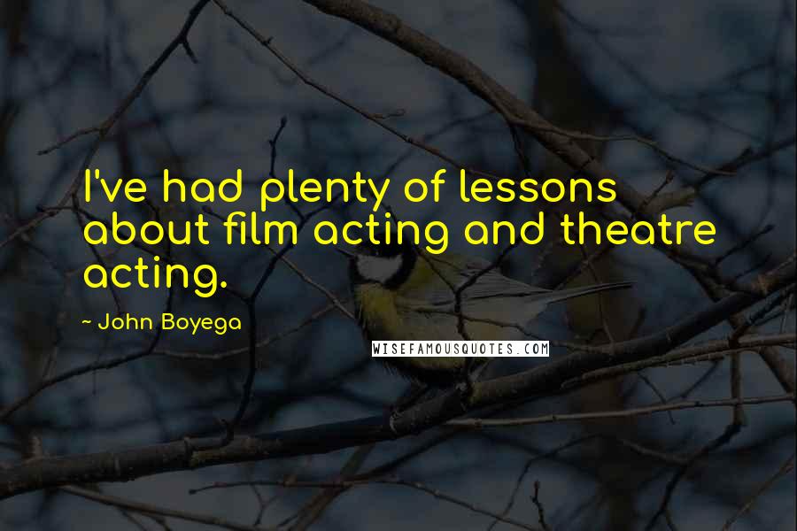 John Boyega Quotes: I've had plenty of lessons about film acting and theatre acting.