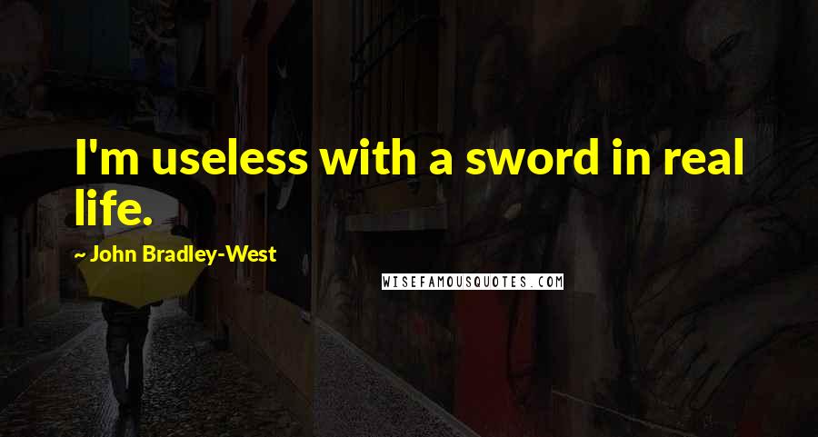 John Bradley-West Quotes: I'm useless with a sword in real life.