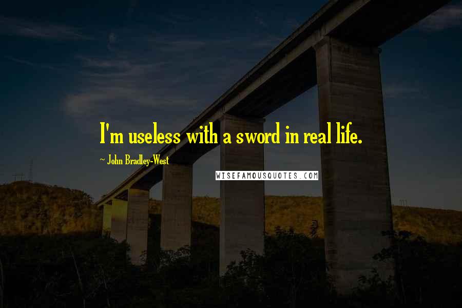 John Bradley-West Quotes: I'm useless with a sword in real life.