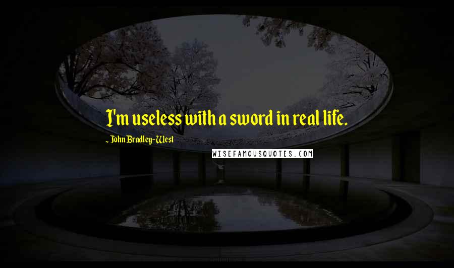 John Bradley-West Quotes: I'm useless with a sword in real life.