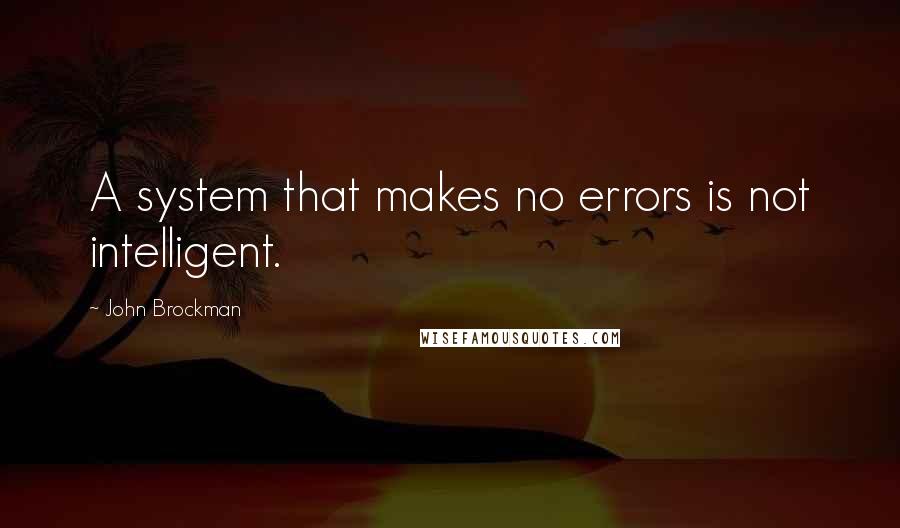 John Brockman Quotes: A system that makes no errors is not intelligent.