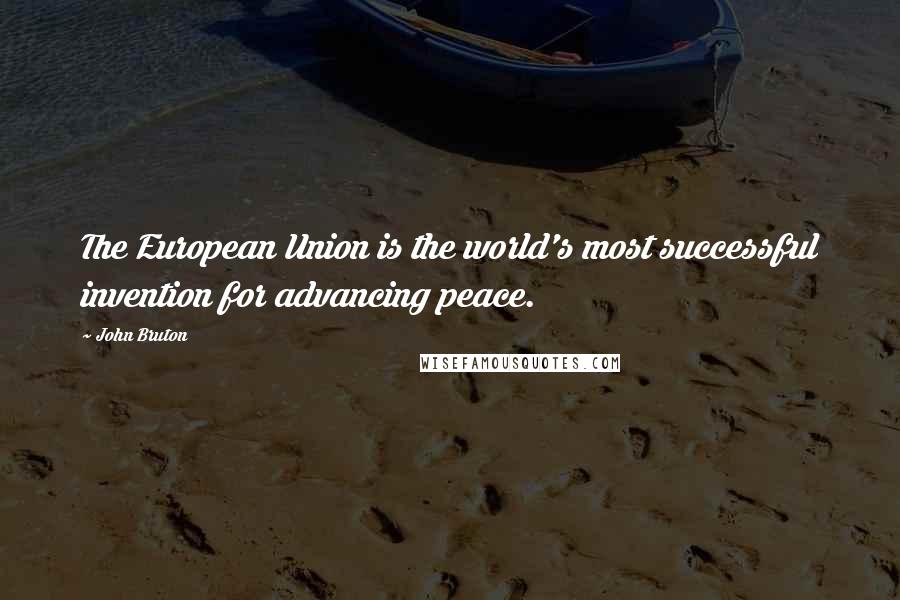 John Bruton Quotes: The European Union is the world's most successful invention for advancing peace.