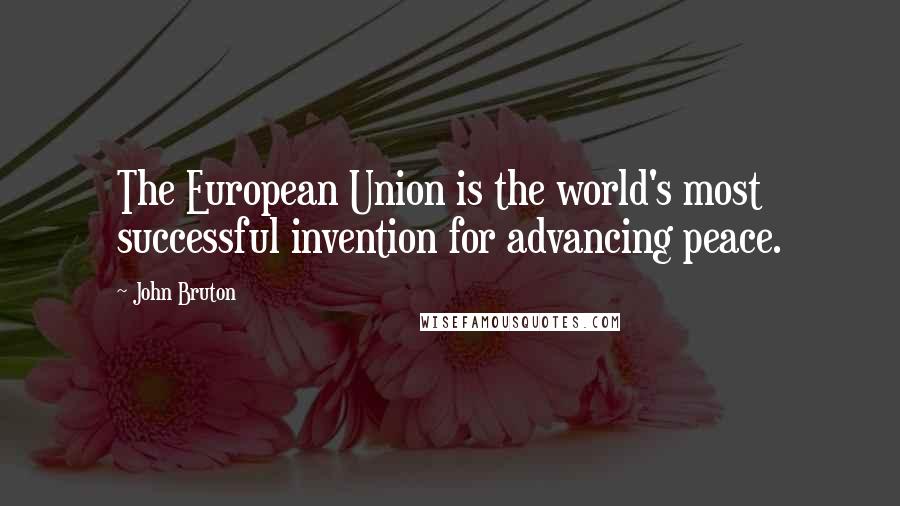 John Bruton Quotes: The European Union is the world's most successful invention for advancing peace.