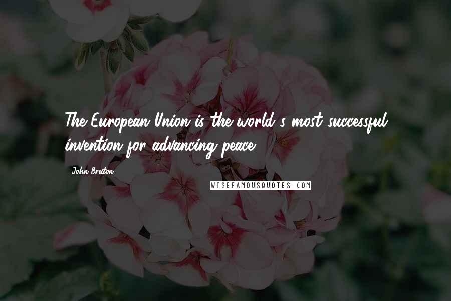 John Bruton Quotes: The European Union is the world's most successful invention for advancing peace.