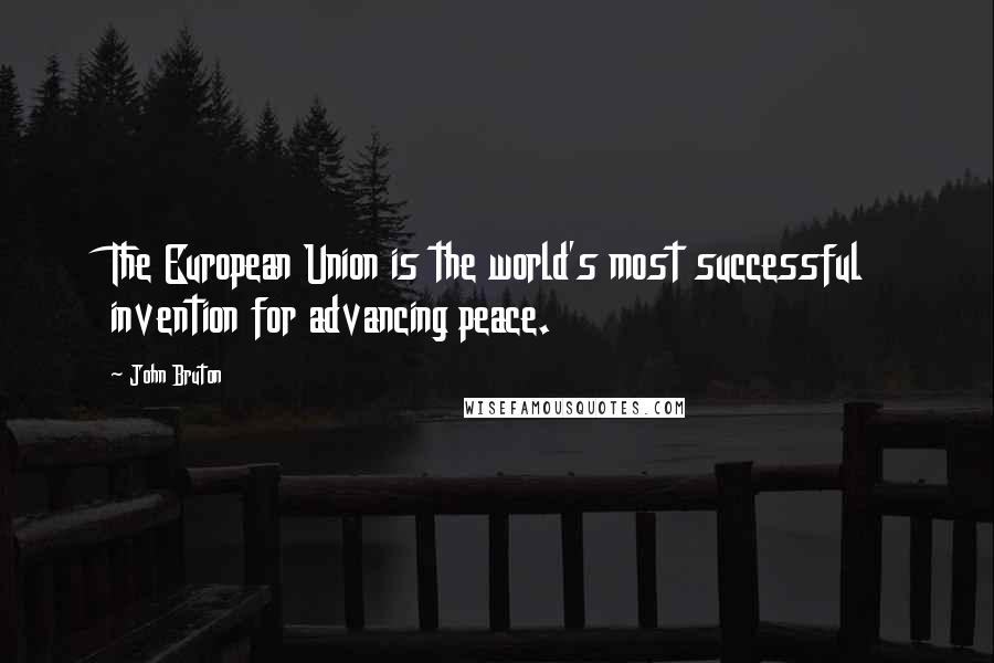 John Bruton Quotes: The European Union is the world's most successful invention for advancing peace.