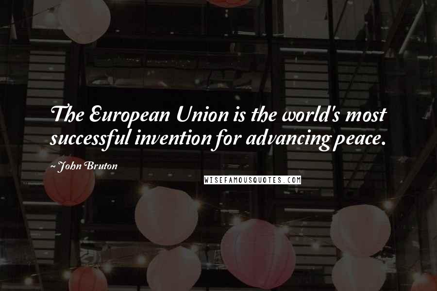 John Bruton Quotes: The European Union is the world's most successful invention for advancing peace.