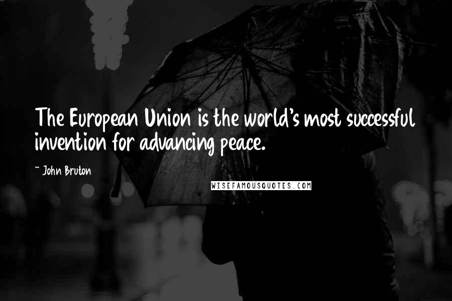 John Bruton Quotes: The European Union is the world's most successful invention for advancing peace.