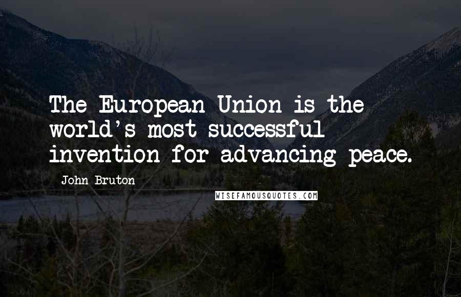 John Bruton Quotes: The European Union is the world's most successful invention for advancing peace.
