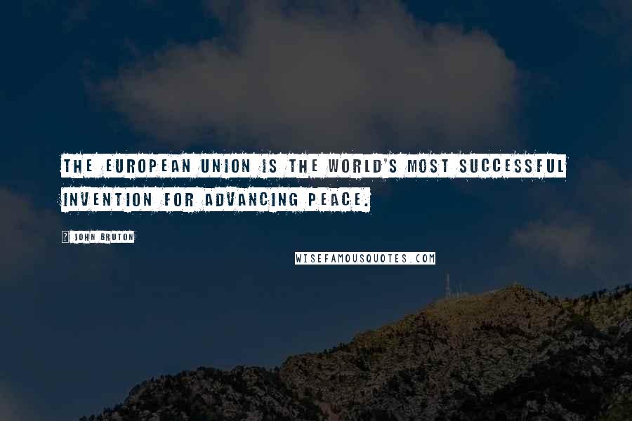 John Bruton Quotes: The European Union is the world's most successful invention for advancing peace.