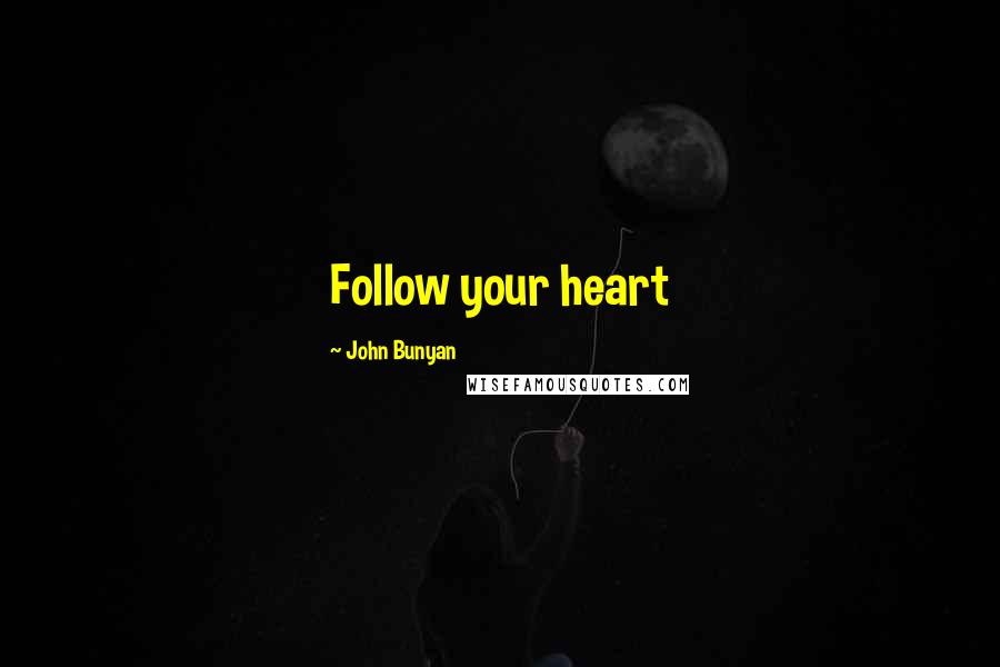 John Bunyan Quotes: Follow your heart