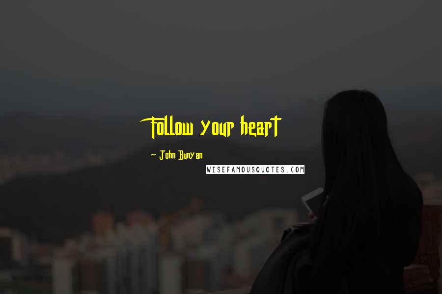 John Bunyan Quotes: Follow your heart