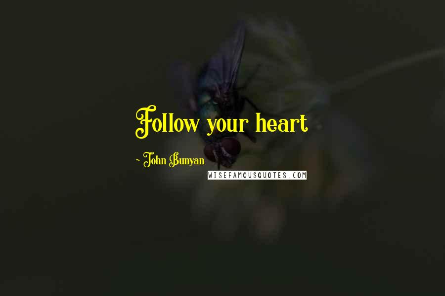 John Bunyan Quotes: Follow your heart