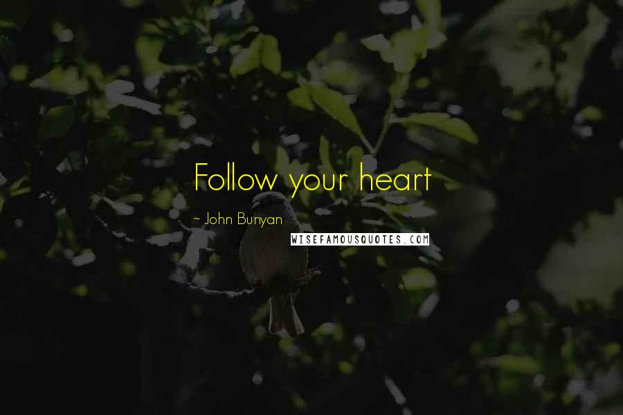 John Bunyan Quotes: Follow your heart