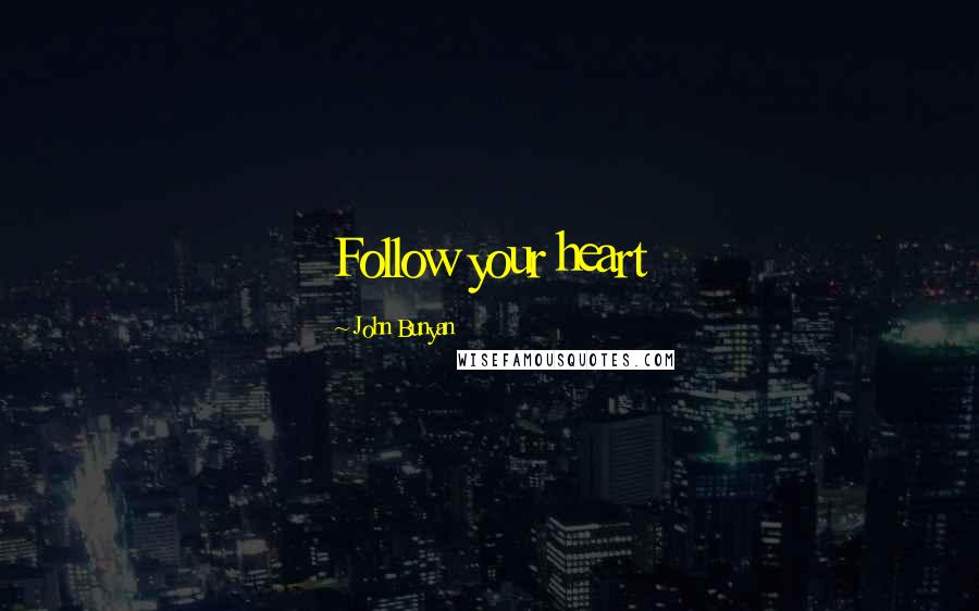 John Bunyan Quotes: Follow your heart