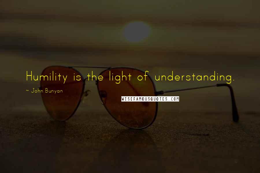 John Bunyan Quotes: Humility is the light of understanding.