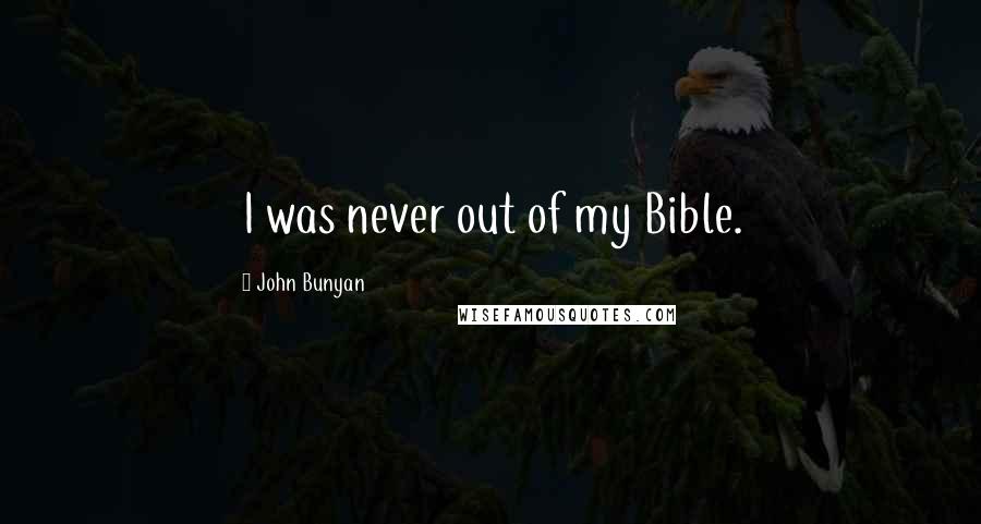 John Bunyan Quotes: I was never out of my Bible.