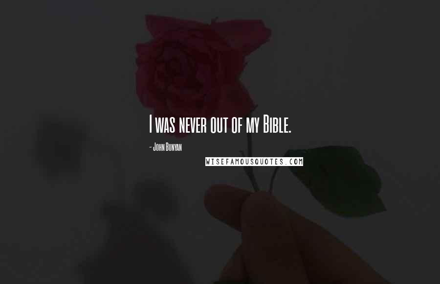 John Bunyan Quotes: I was never out of my Bible.
