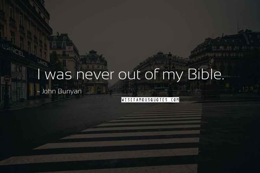 John Bunyan Quotes: I was never out of my Bible.